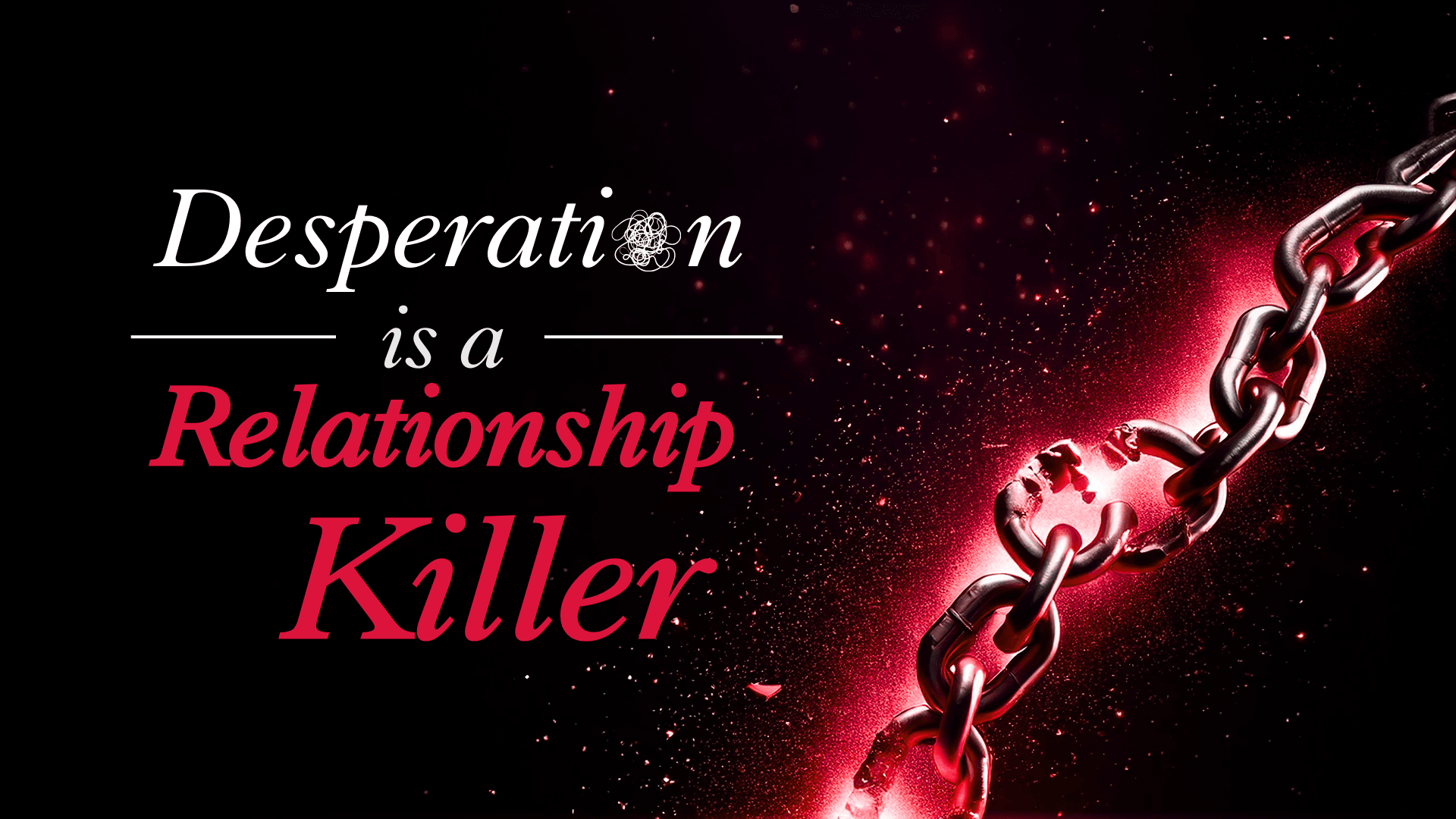 Desperation Is a Relationship Killer